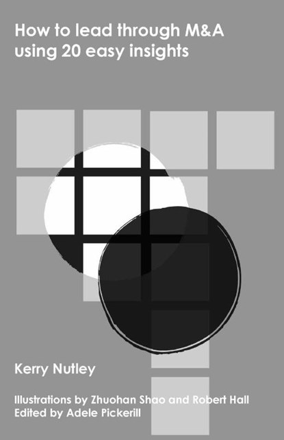 How to lead through M&A using 20 easy insights, Kerry Nutley - Paperback - 9781916145917