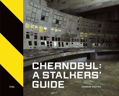 Chernobyl: A Stalkers’ Guide, Darmon Richter ; FUEL - Gebonden Gebonden - 9781916218420