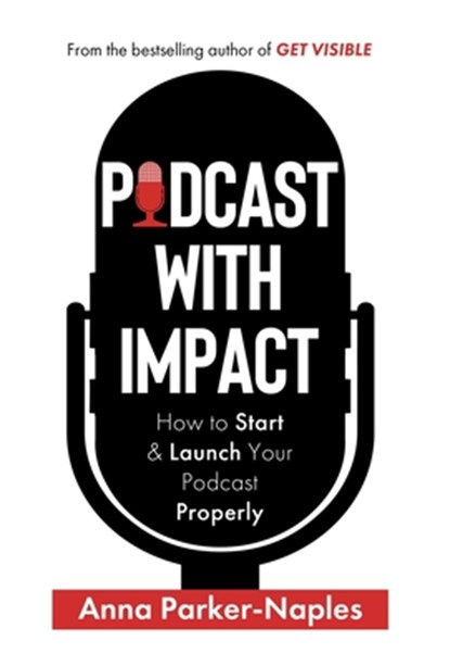 Podcast With Impact, Anna Parker-Naples - Gebonden - 9781916306950