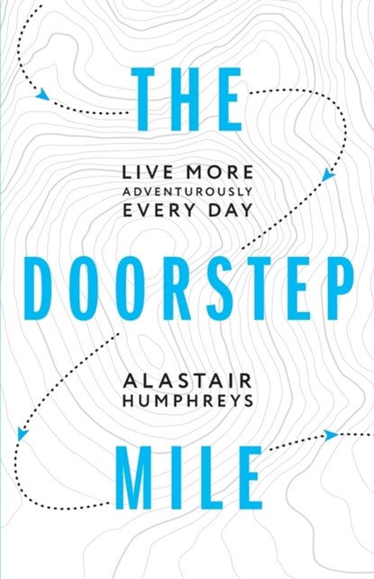 The Doorstep Mile, Humphreys Alastair Humphreys - Paperback - 9781916308800
