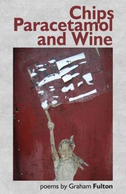 Chips, Paracetamol and Wine, Graham Fulton - Paperback - 9781916312135