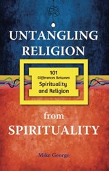 Untangling Religion from Spirituality - Mike George - 9781916343610