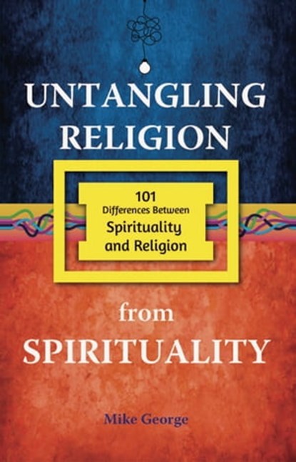 Untangling Religion from Spirituality, Mike George - Ebook - 9781916343610