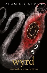 Wyrd and Other Derelictions - Adam Nevill - 9781916344419
