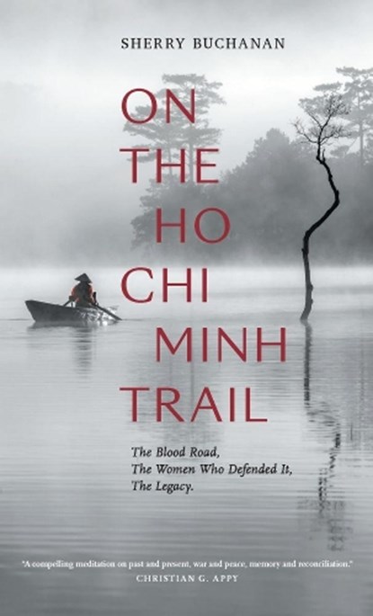 On The Ho Chi Minh Trail - The Blood Road, The Women Who Defended It, The Legacy, Sherry Buchanan - Gebonden - 9781916346307