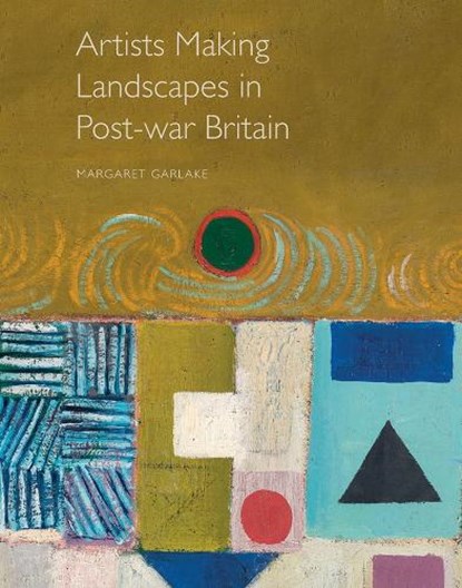 Artists Making Landscapes in Post-war Britain, Margaret Garlake - Gebonden - 9781916347403