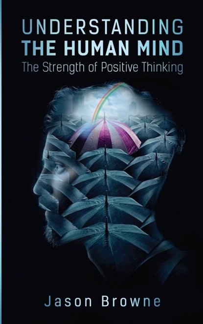 Understanding the Human Mind The Strength of Positive Thinking, Jason Browne - Paperback - 9781916397095