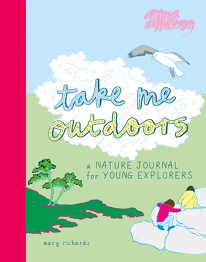 Take Me Outdoors: A Nature Journal for Young Explorers, Mary Richards - Paperback - 9781916474581