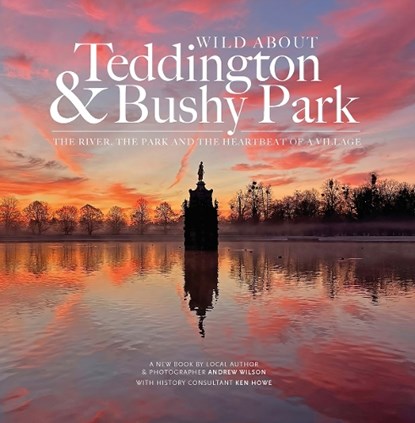 Wild about Teddington & Bushy Park, Andrew Wilson - Gebonden - 9781916485877