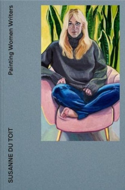 Painting Women Writers, WINTERSON,  Jeanette ; du Toit, Susanne ; Llewellyn, Sacha - Paperback - 9781916515000