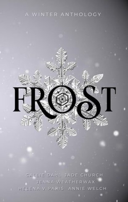 Frost, Jade Church ; Callie Dahl ; Helena V Paris ; Jenna Weatherwax ; Annie Welch - Ebook - 9781916522619