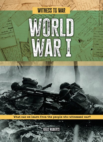 World War I: What Can We Learn from the People Who Witnessed War?, Kelly Roberts - Gebonden - 9781916526914