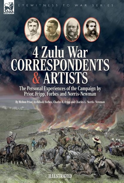 Prior, M: Four Zulu War Correspondents & Artists The Persona, Melton Prior ; Archibald Forbes ; Charles E Fripp - Gebonden - 9781916535381