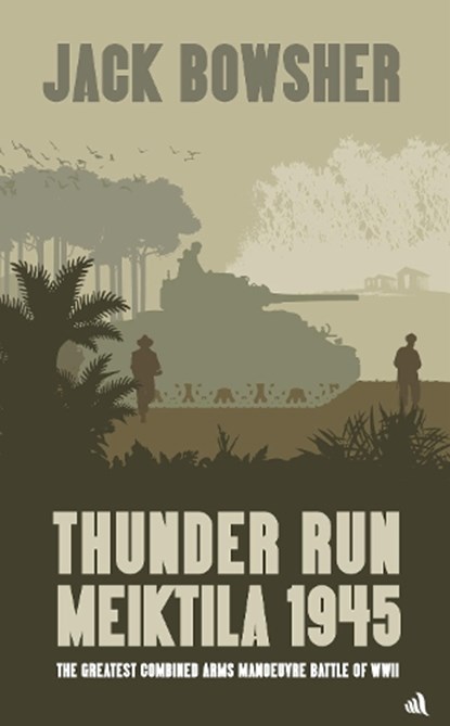 Thunder Run: Meiktila 1945, Jack Bowsher - Gebonden - 9781916556911