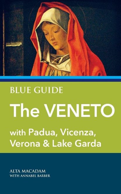 Blue Guide The Veneto, Alta Macadam ; Annabel Barber - Paperback - 9781916568099