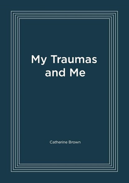 My Traumas and Me, Catherine Brown - Paperback - 9781916572300