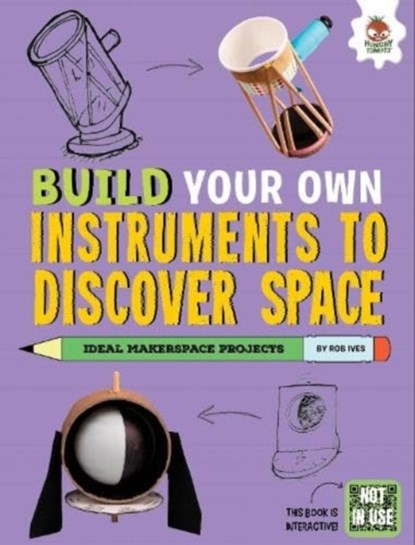Build Your Own Instruments to Discover Space, Rob Ives - Paperback - 9781916598874