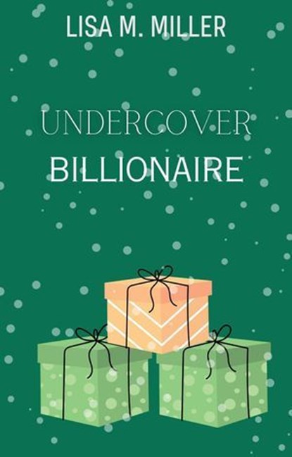 Undercover Billionaire, Lisa M. Miller - Ebook - 9781916623064