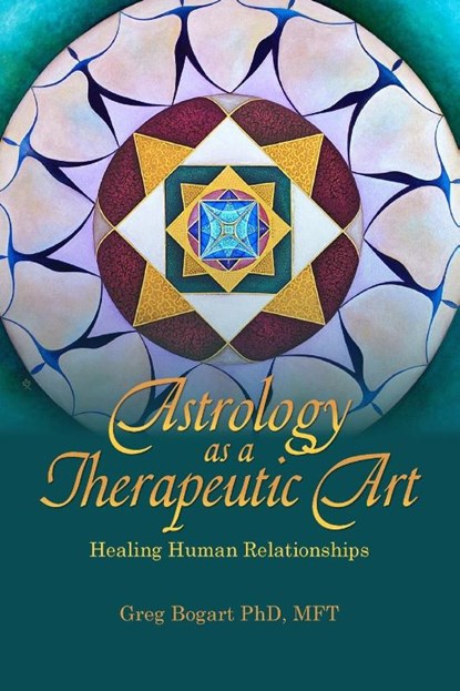 Astrology as a Therapeutic Art: Healing Human Relationships, Greg Bogart - Paperback - 9781916625037