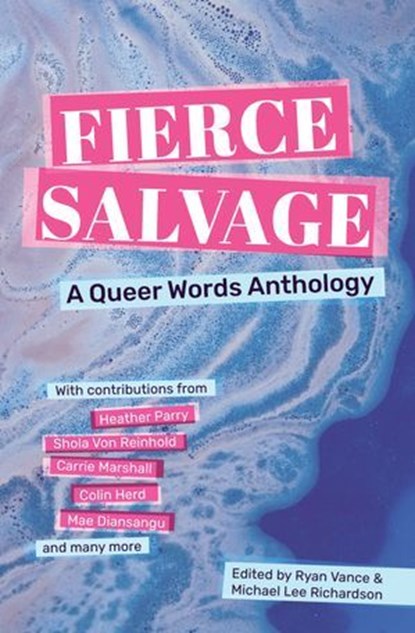 Fierce Salvage, Carrie Marshall ; Ely Percy ; Colin Herd ; Heather Parry ; Shola von Reinhold ; Mae Diansangu ; Adi Novak ; Alyson Kissner ; AW Earl ; Cal Bannerman ; Ciara Maguire ; Colin McGuire ; Elspeth Wilson ; Etzali Hernandez ; Eve Brandon ; Fraser Currie ; Hannah - Ebook - 9781916637030