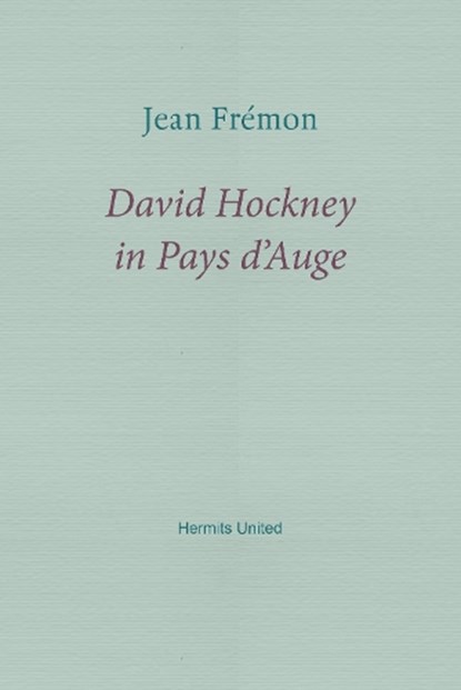 David Hockney in Pays d'Auge, Jean Fremon - Paperback - 9781916658127