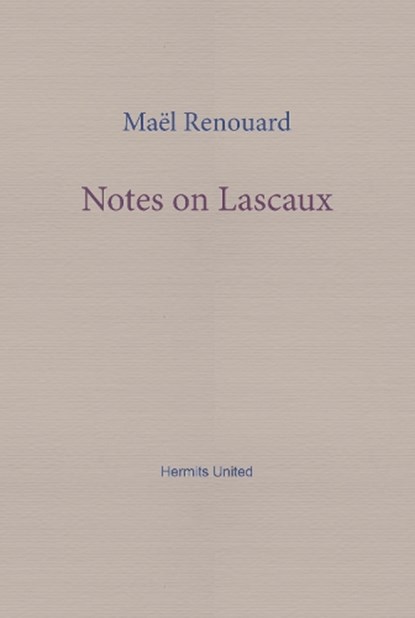 Notes on Lascaux, Mael Renouard - Paperback - 9781916658134