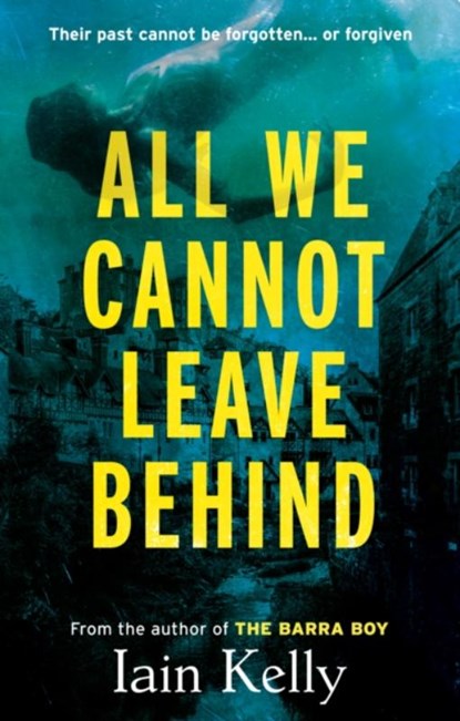 All We Cannot Leave Behind, Iain Kelly - Paperback - 9781916668140
