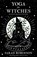 Yoga for Witches (Illustrated Edition): Revised, Updated, Expanded, Sarah Robinson - Paperback - 9781916672000