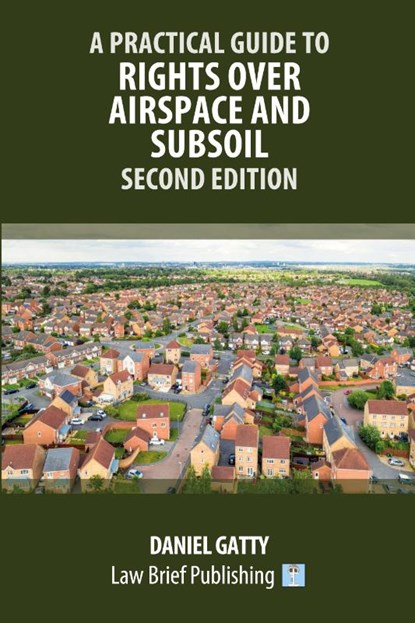 A Practical Guide to Rights Over Airspace and Subsoil - Second Edition, Daniel Gatty - Paperback - 9781916698239