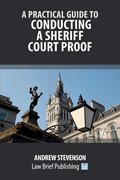 A Practical Guide to Conducting a Sheriff Court Proof, Andrew Stevenson - Paperback - 9781916698253