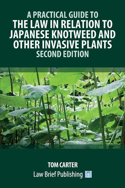 A Practical Guide to the Law in Relation to Japanese Knotweed and Other Invasive Plants - Second Edition, Tom Carter - Paperback - 9781916698529