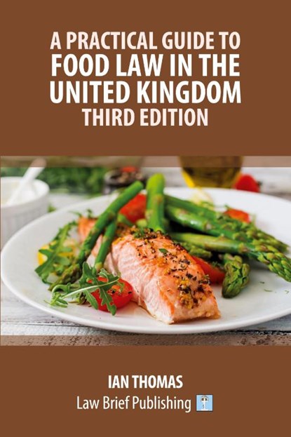 A Practical Guide to Food Law in the United Kingdom - Third Edition, Ian Thomas - Paperback - 9781916698611