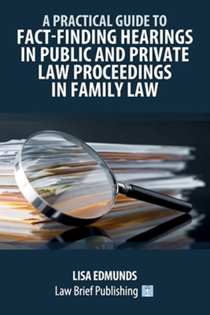 A Practical Guide to Fact-Finding Hearings in Public and Private Law Proceedings in Family Law, Lisa Edmunds - Paperback - 9781916698642