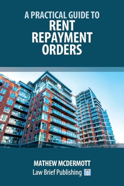 A Practical Guide to Rent Repayment Orders, Mathew McDermott - Paperback - 9781916698703