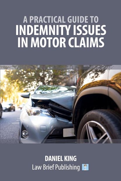 A Practical Guide to Indemnity Issues in Motor Claims, Daniel King - Paperback - 9781916698734
