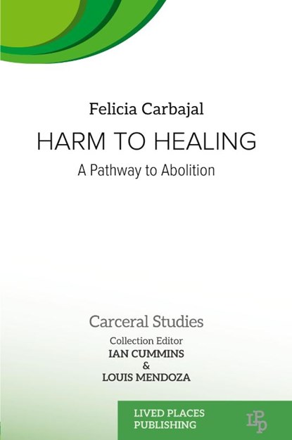 Harm to Healing, Felicia Carbajal ; Louis Mendoza - Paperback - 9781916704589