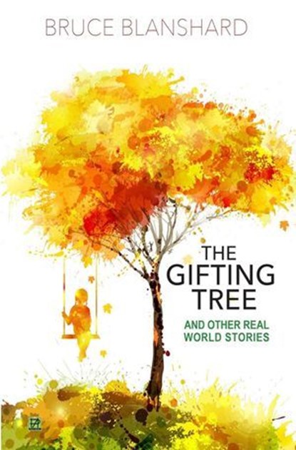 The Gifting Tree. And Other Real World Stories, Bruce Blanshard - Ebook - 9781916709126