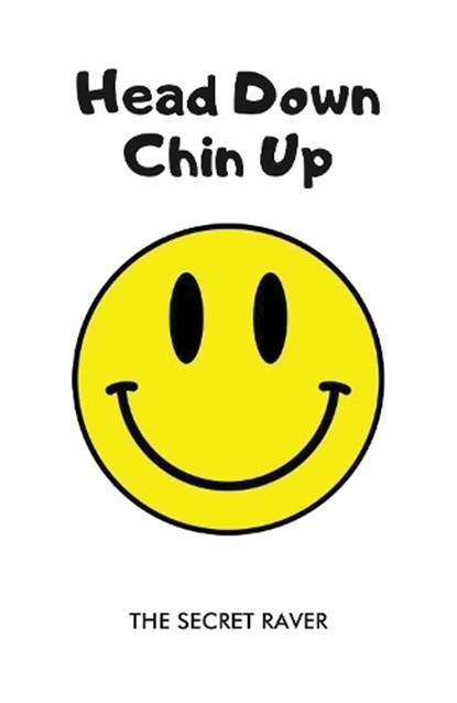 Head Down - Chin Up, The Secret Raver - Paperback - 9781916732353