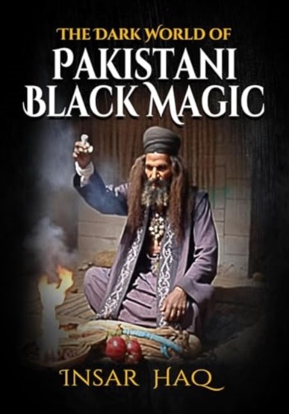 The Dark World of Pakistani Black Magic, Insar Haq - Paperback - 9781916732438