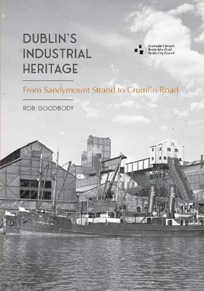 Dublin's Industrial Heritage, Rob Goodbody - Paperback - 9781916742130