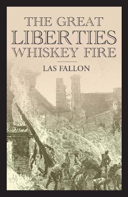 The Great Liberties Whiskey Fire, Las Fallon - Paperback - 9781916742673