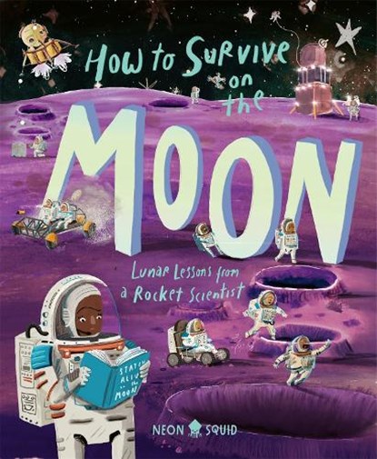 How to Survive on the Moon, Joalda Morancy ; Neon Squid - Gebonden - 9781916745001