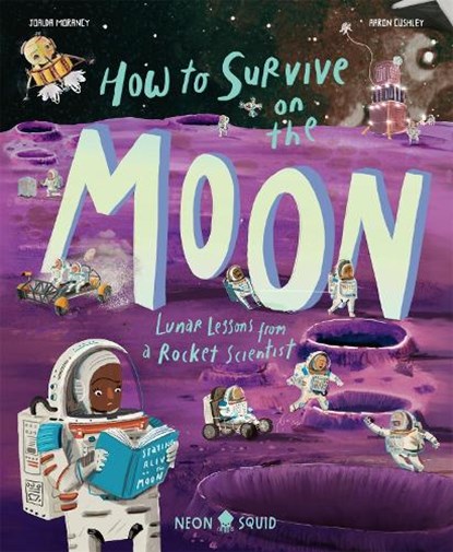 How to Survive on the Moon, Joalda Morancy ; Neon Squid - Gebonden - 9781916745001