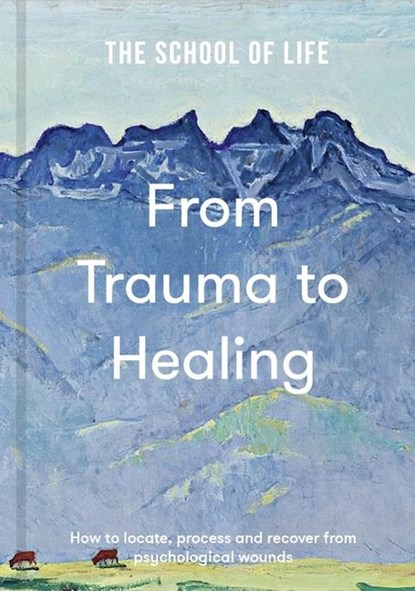 From Trauma to Healing, The School of Life - Gebonden - 9781916753198