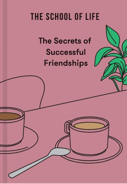 The Secrets of Successful Friendships, The School of Life - Gebonden - 9781916753235