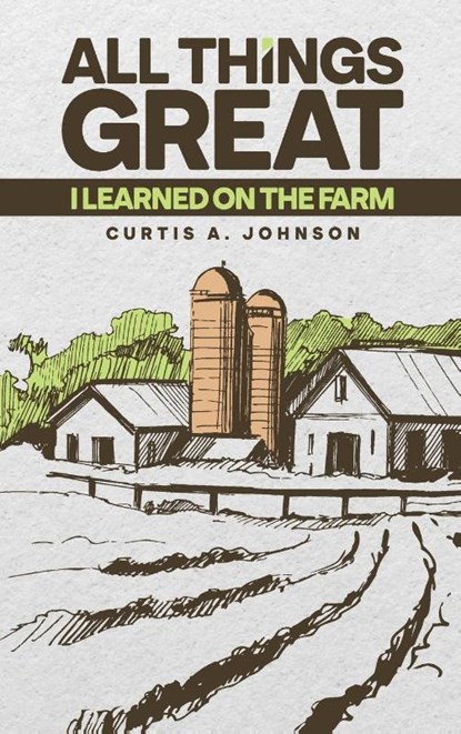 All Things Great, Curtis A. Johnson - Gebonden - 9781916770744