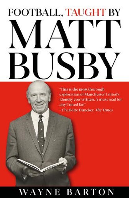 Football, Taught By Matt Busby, Wayne Barton - Gebonden - 9781916811249