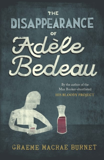The Disappearance of Adele Bedeau, Graeme Macrae Burnet - Paperback - 9781916812277
