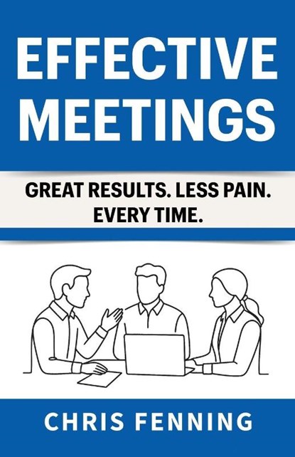 Effective Meetings, Chris Fenning - Paperback - 9781916818095