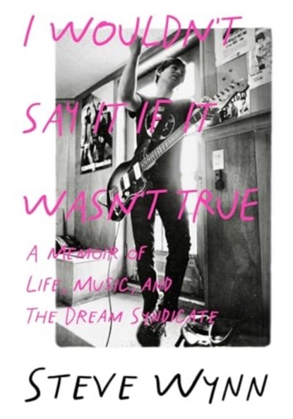 I Wouldn't Say It If It Wasn't True, Steve Wynn - Paperback - 9781916829060
